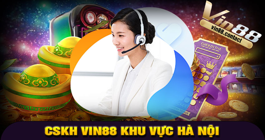 CSKH VIN88 Khu Vực Hà Nội Hoạt Động 24/7