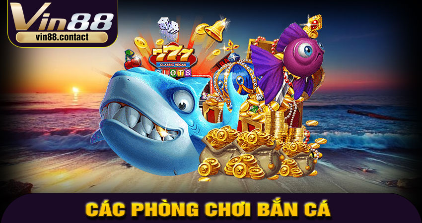 Các phòng chơi bắn cá tại Vin88