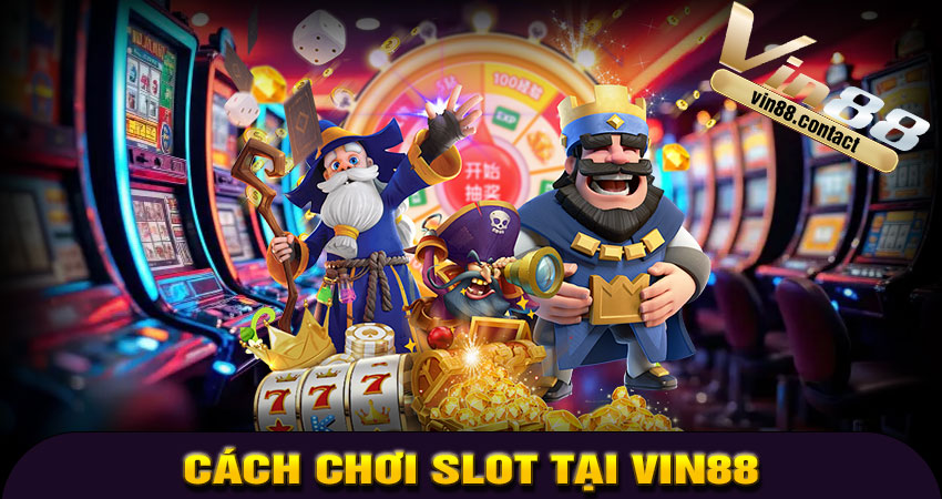 Cách chơi Slot tại Vin88 đơn giản cho người mới