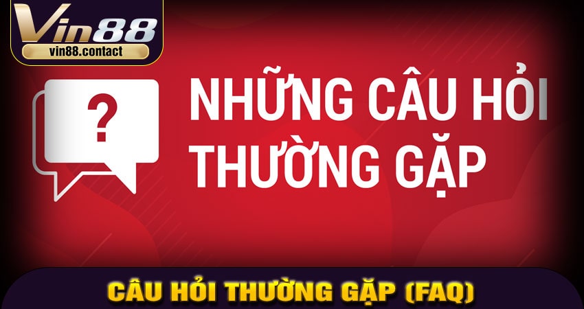 Câu Hỏi Thường Gặp (FAQ)