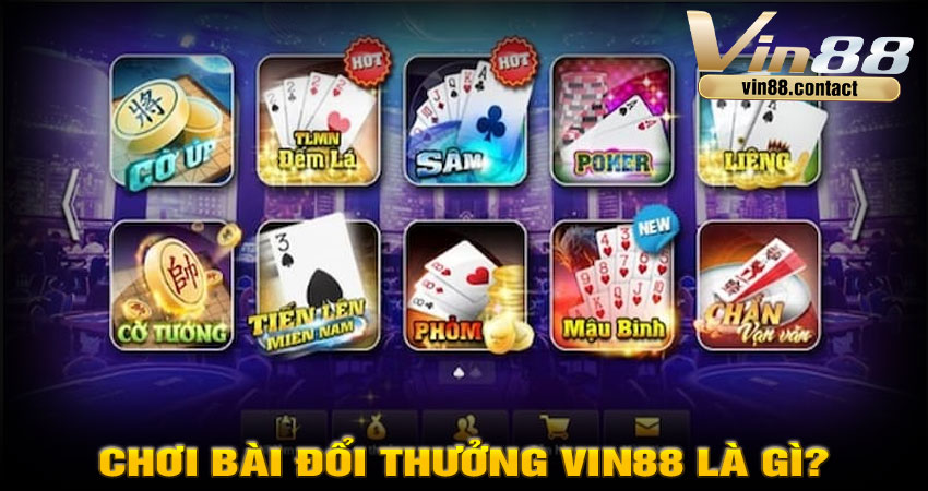 Chơi bài đổi thưởng Vin88 là gì?