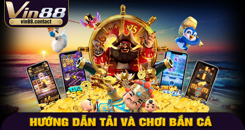 Hướng dẫn tải và chơi bắn cá Vin88 trên điện thoại