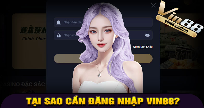 Tại Sao Cần Đăng Nhập VIN88?