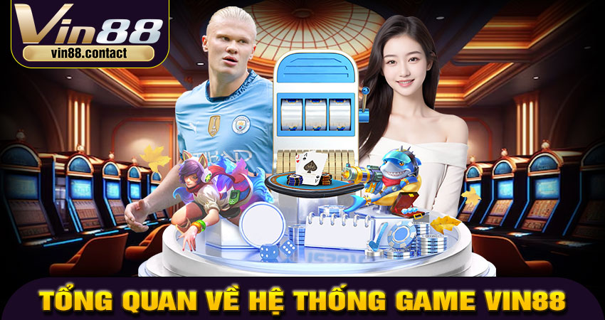 Tổng Quan Về Hệ Thống Game VIN88