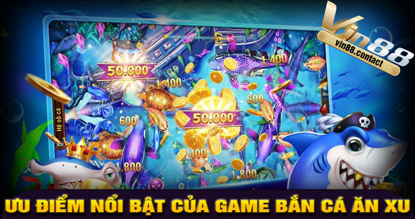 Ưu Điểm Nổi Bật Của Game Bắn Cá Ăn Xu Vin88
