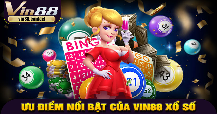 Ưu điểm nổi bật của Vin88 Xổ Số