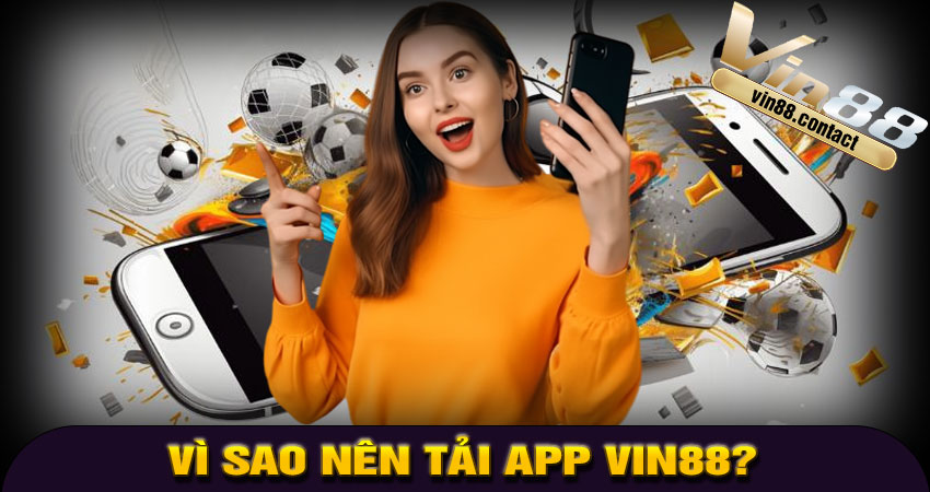 Vì Sao Nên Tải App VIN88?