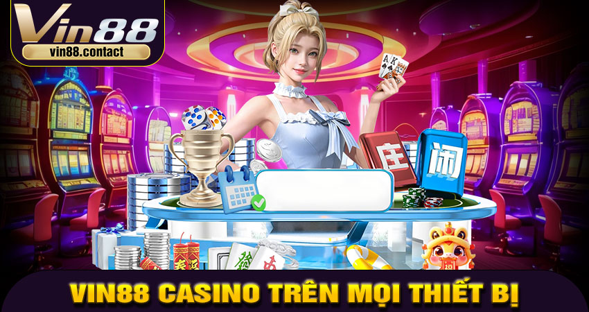 Trải nghiệm Vin88 Casino trên mọi thiết bị