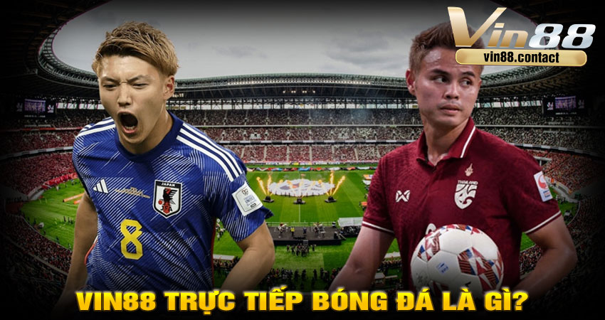 Vin88 trực tiếp bóng đá là gì?