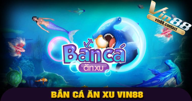 Game Bắn Cá Ăn Xu Vin88