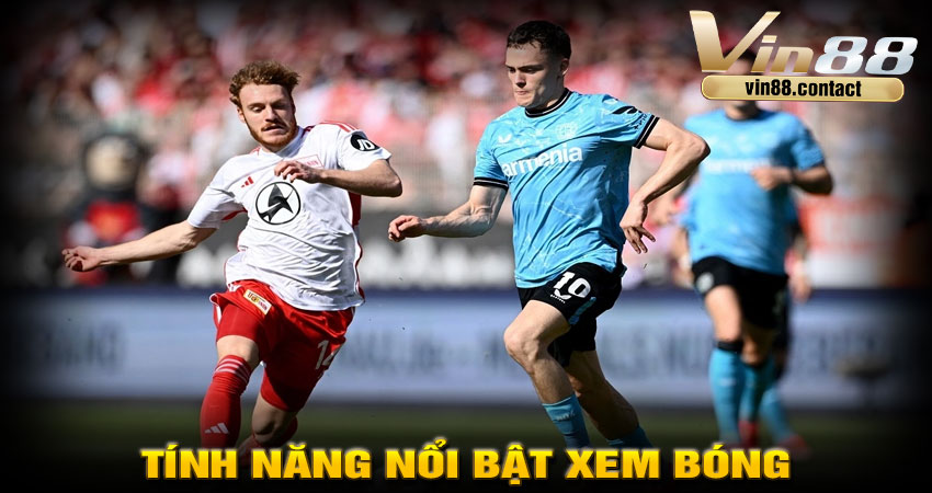 Tính năng nổi bật khi xem bóng đá tại Vin88